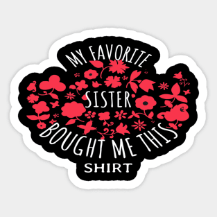 My Favorite Sister Bought Me This Shirt Sticker